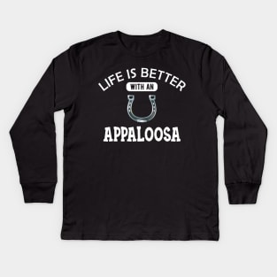 Appaloosa Horse - Life is better with a appaloosa Kids Long Sleeve T-Shirt